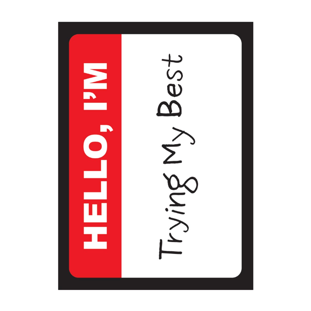 A white core double-matte sleeve with "HELLO, I'M Trying My Best" printed on it. Brand: Legion Supplies, Item: I’m Trying - Double-Matte White Core Sleeves.