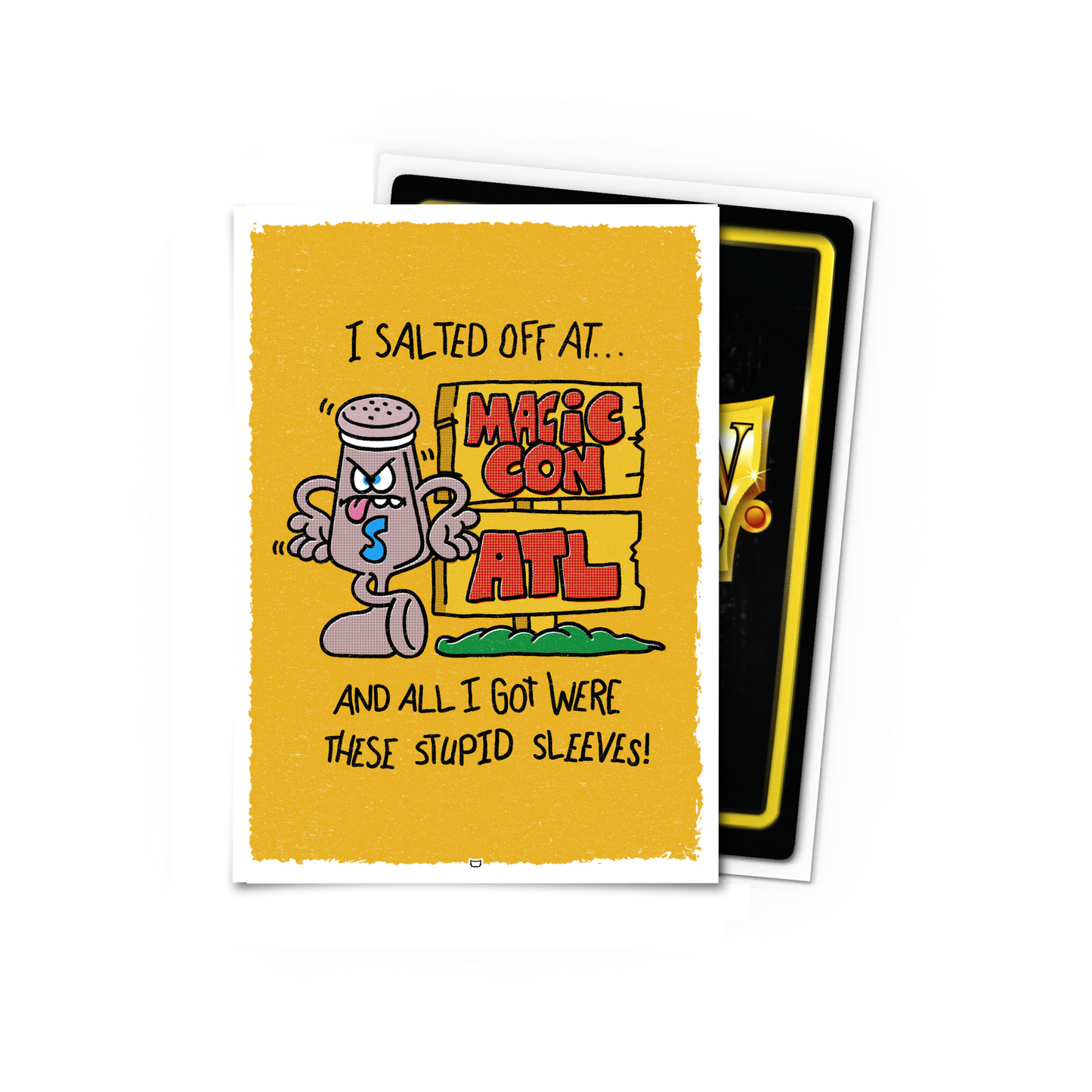 A yellow brushed art Dragon Shield (Dev) Standard Size card sleeve featuring a grumpy salt shaker character and the text "I salted off at... MAGIC CON ATL AND ALL I GOT WERE THESE STUPID SLEEVES!"